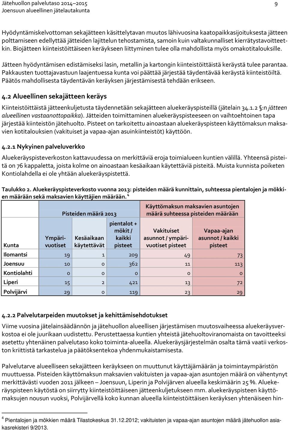 Jätteen hyödyntämisen edistämiseksi lasin, metallin ja kartongin kiinteistöittäistä keräystä tulee parantaa.