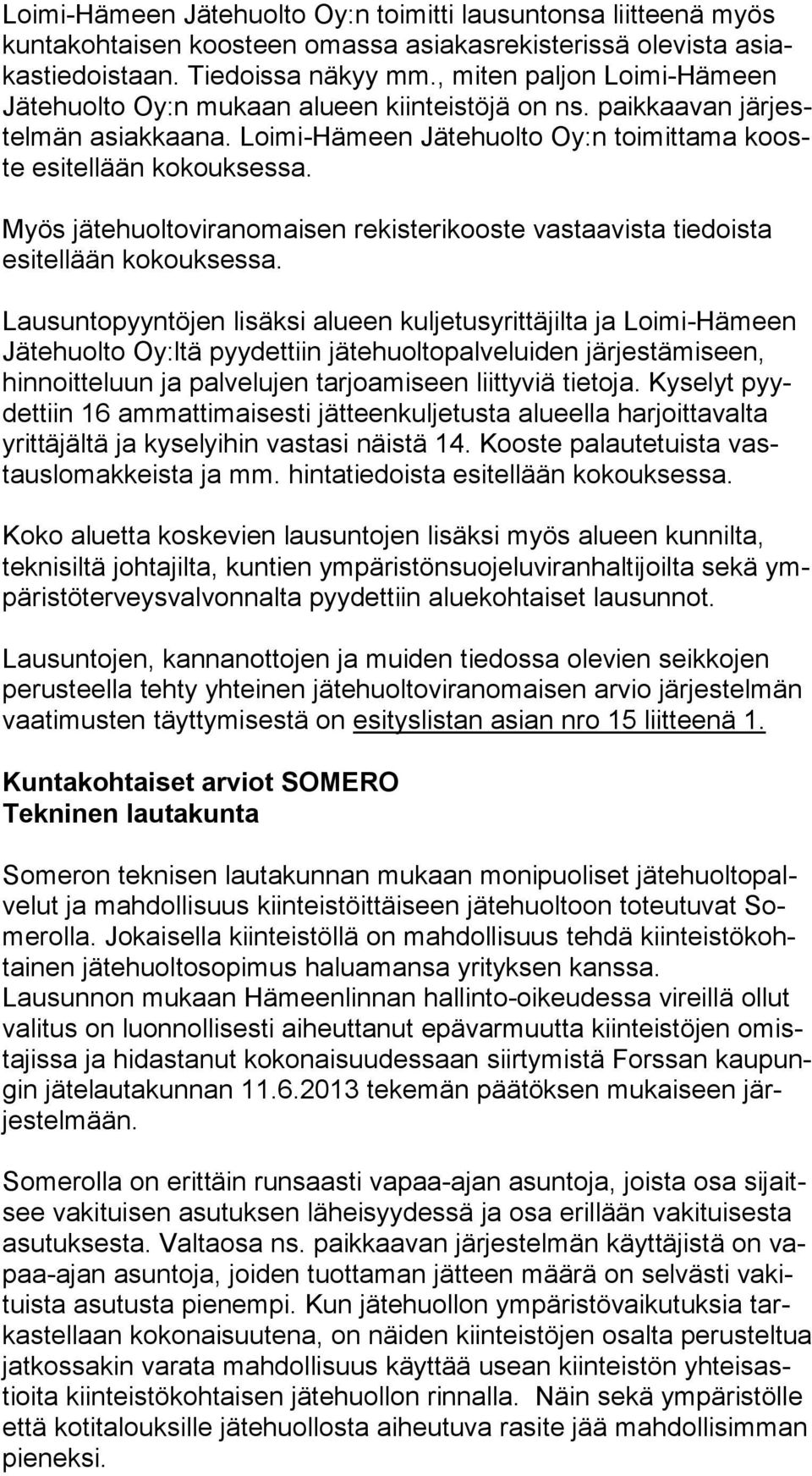 Myös jätehuoltoviranomaisen rekisterikooste vastaavista tiedoista esi tel lään kokouksessa.