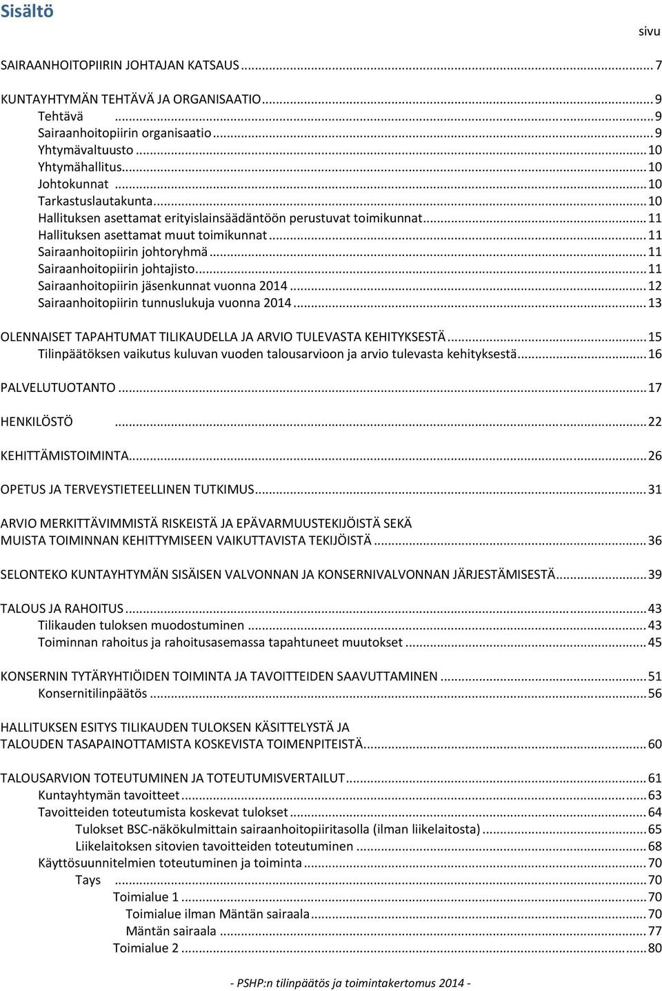 .. 11 Sairaanhoitopiirin johtajisto... 11 Sairaanhoitopiirin jäsenkunnat vuonna 2014... 12 Sairaanhoitopiirin tunnuslukuja vuonna 2014.