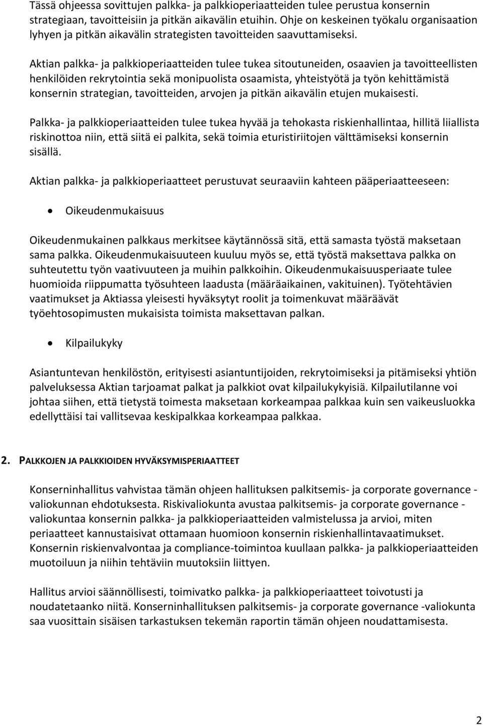 Aktian palkka- ja palkkioperiaatteiden tulee tukea sitoutuneiden, osaavien ja tavoitteellisten henkilöiden rekrytointia sekä monipuolista osaamista, yhteistyötä ja työn kehittämistä konsernin