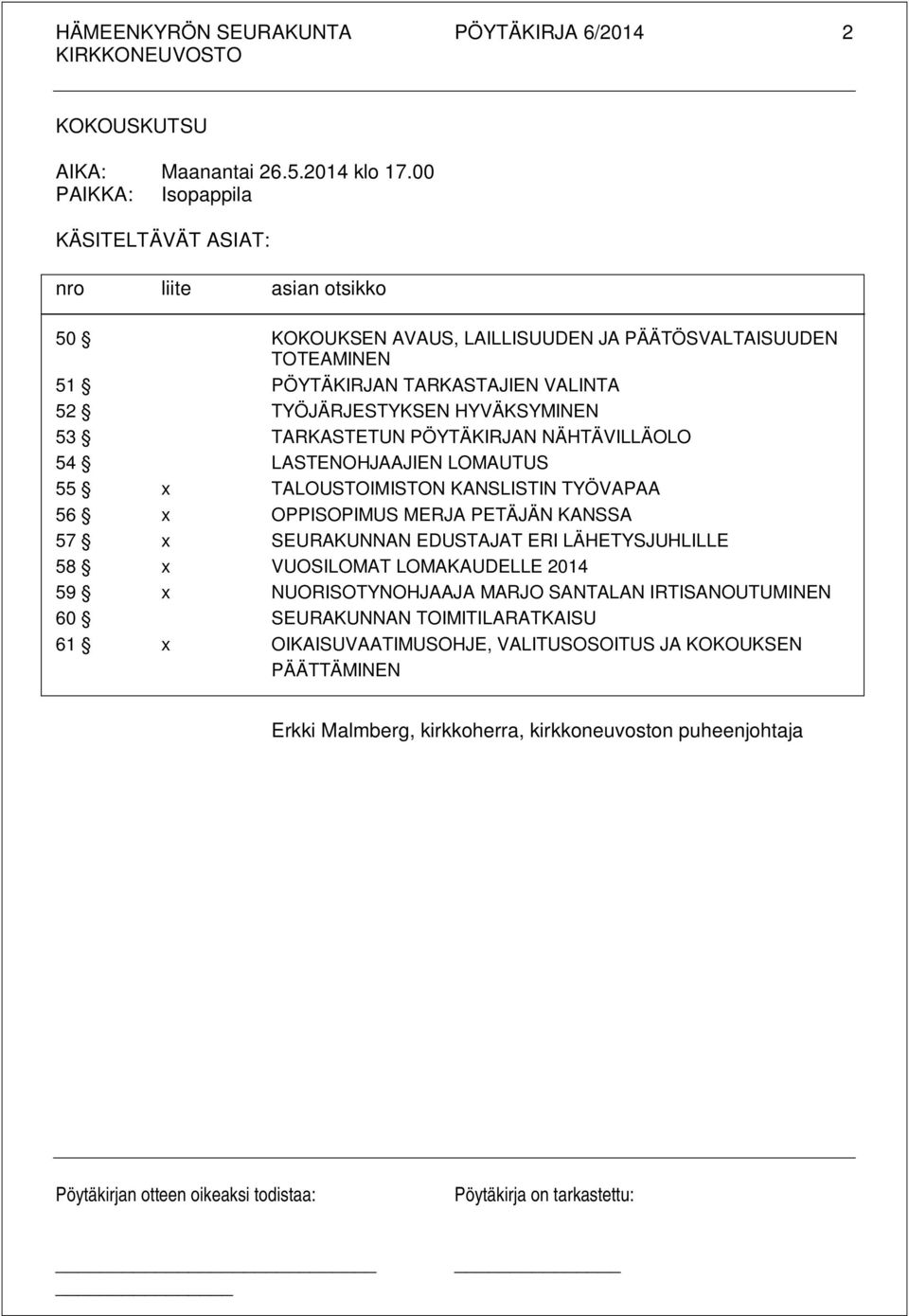 TYÖJÄRJESTYKSEN HYVÄKSYMINEN 53 TARKASTETUN PÖYTÄKIRJAN NÄHTÄVILLÄOLO 54 LASTENOHJAAJIEN LOMAUTUS 55 x TALOUSTOIMISTON KANSLISTIN TYÖVAPAA 56 x OPPISOPIMUS MERJA PETÄJÄN