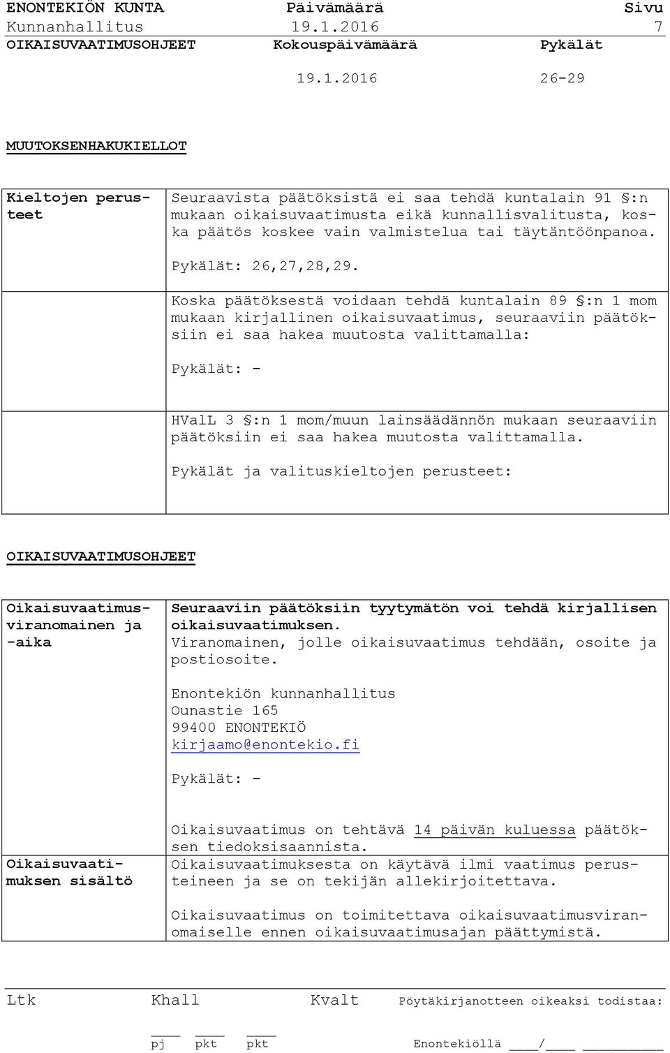 kunnallisvalitusta, koska päätös koskee vain valmistelua tai täytäntöönpanoa. Pykälät: 26,27,28,29.