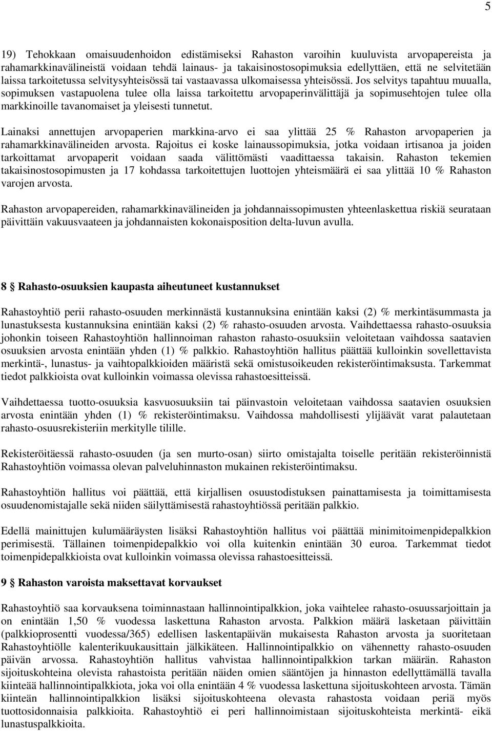 Jos selvitys tapahtuu muualla, sopimuksen vastapuolena tulee olla laissa tarkoitettu arvopaperinvälittäjä ja sopimusehtojen tulee olla markkinoille tavanomaiset ja yleisesti tunnetut.