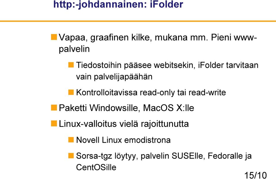 Kontrolloitavissa read-only tai read-write Paketti Windowsille, MacOS X:lle