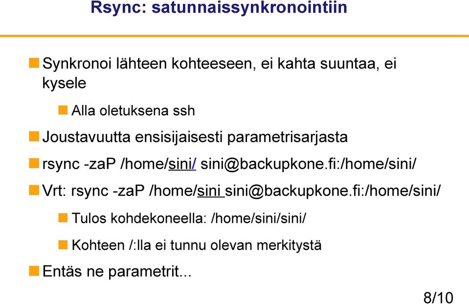 sini@backupkone.fi:/home/sini/ Vrt: rsync -zap /home/sini sini@backupkone.