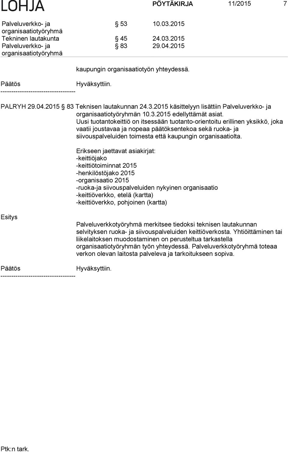 Uusi tuotantokeittiö on itsessään tuotanto-orientoitu erillinen yksikkö, joka vaatii joustavaa ja nopeaa päätöksentekoa sekä ruoka- ja siivouspalveluiden toimesta että kaupungin organisaatiolta.