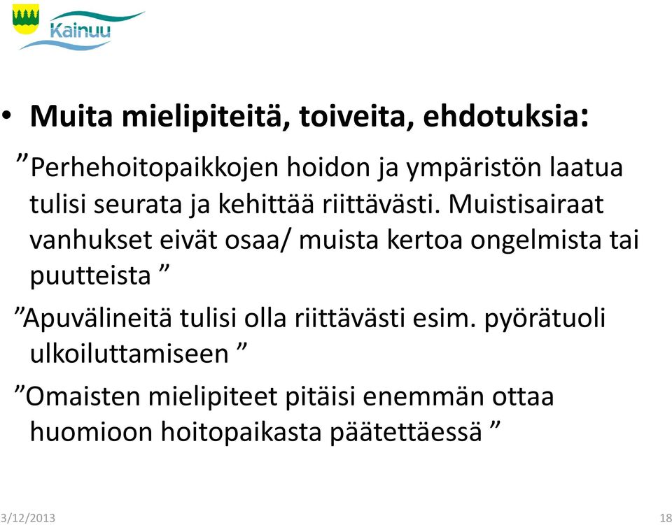 Muistisairaat vanhukset eivät osaa/ muista kertoa ongelmista tai puutteista Apuvälineitä