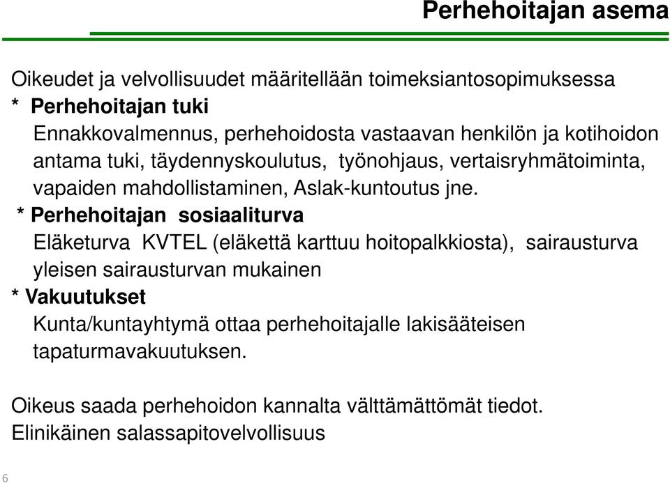 * Perhehoitajan sosiaaliturva Eläketurva KVTEL (eläkettä karttuu hoitopalkkiosta), sairausturva yleisen sairausturvan mukainen * Vakuutukset