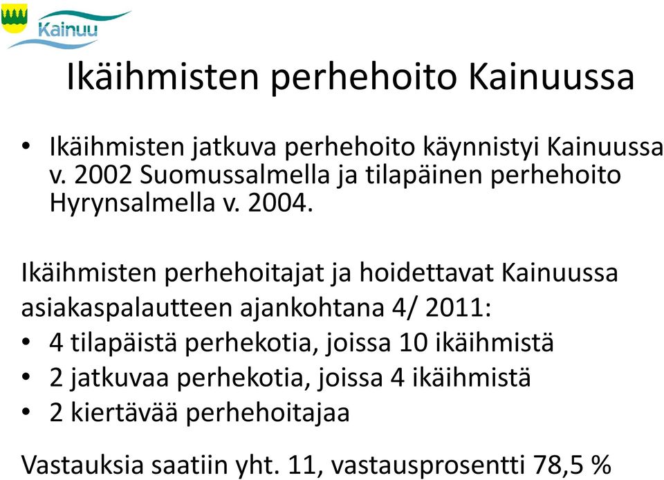 Ikäihmisten perhehoitajat hh ja hoidettavat Kainuussa asiakaspalautteen ajankohtana 4/ 2011: 4 tilapäistä