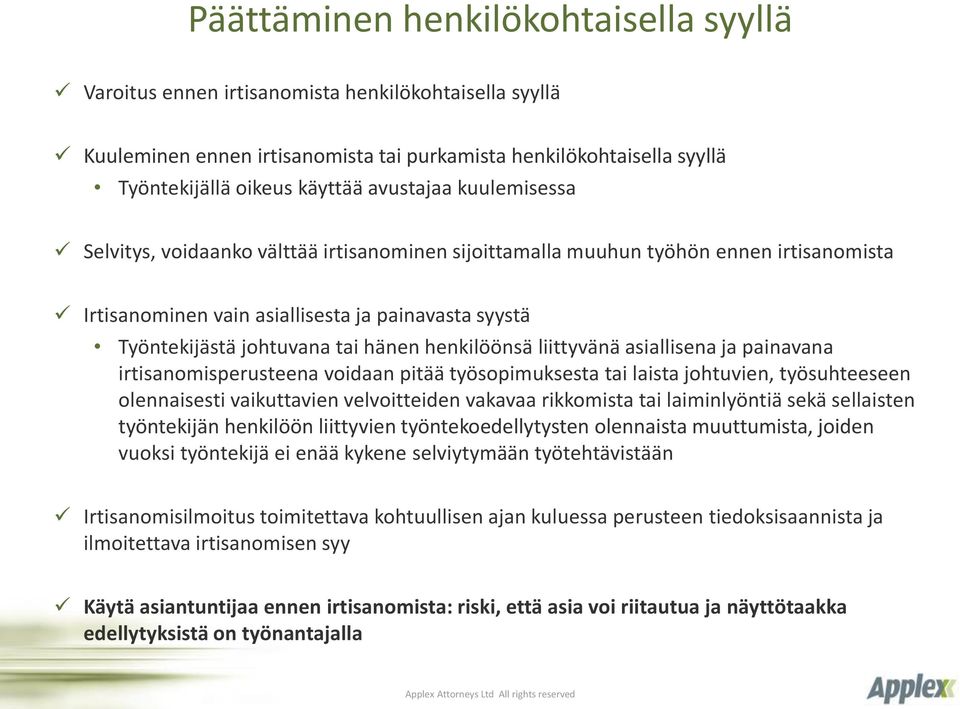 henkilöönsä liittyvänä asiallisena ja painavana irtisanomisperusteena voidaan pitää työsopimuksesta tai laista johtuvien, työsuhteeseen olennaisesti vaikuttavien velvoitteiden vakavaa rikkomista tai