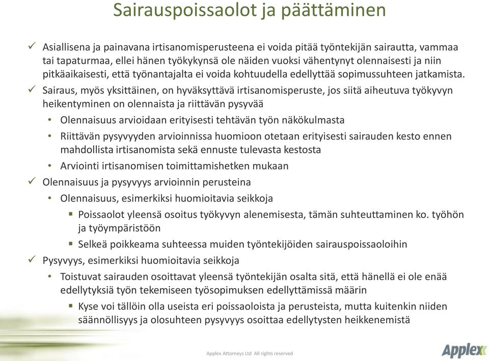 Sairaus, myös yksittäinen, on hyväksyttävä irtisanomisperuste, jos siitä aiheutuva työkyvyn heikentyminen on olennaista ja riittävän pysyvää Olennaisuus arvioidaan erityisesti tehtävän työn