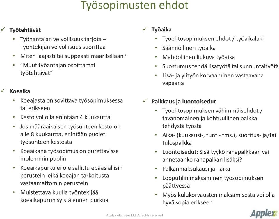 puolet työsuhteen kestosta Koeaikana työsopimus on purettavissa molemmin puolin Koeaikapurku ei ole sallittu epäasiallisin perustein eikä koeajan tarkoitusta vastaamattomin perustein Muistettava