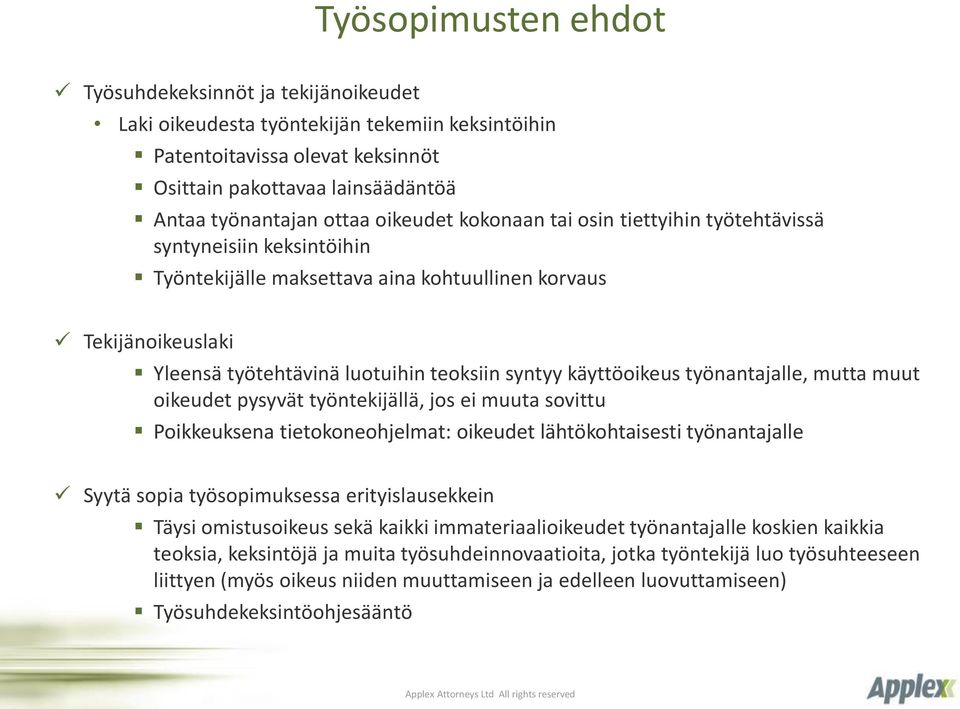 käyttöoikeus työnantajalle, mutta muut oikeudet pysyvät työntekijällä, jos ei muuta sovittu Poikkeuksena tietokoneohjelmat: oikeudet lähtökohtaisesti työnantajalle Syytä sopia työsopimuksessa