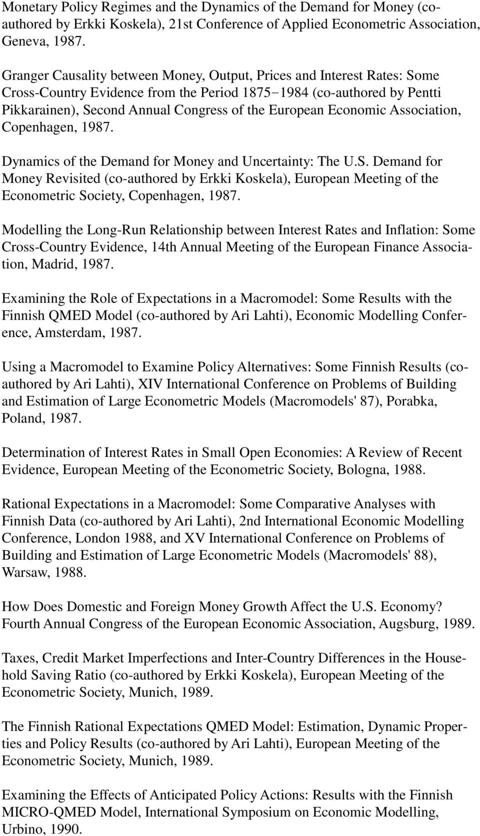 Economic Association, Copenhagen, 1987. Dynamics of the Demand for Money and Uncertainty: The U.S.