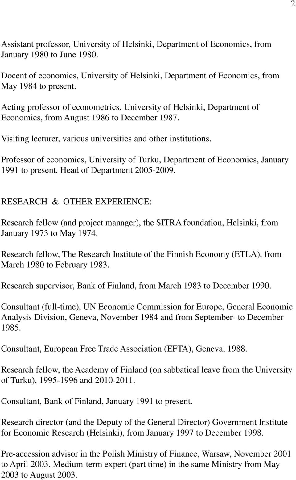 Professor of economics, University of Turku, Department of Economics, January 1991 to present. Head of Department 2005-2009.