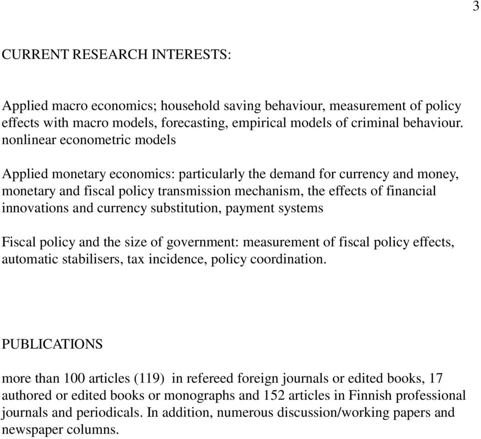 currency substitution, payment systems Fiscal policy and the size of government: measurement of fiscal policy effects, automatic stabilisers, tax incidence, policy coordination.