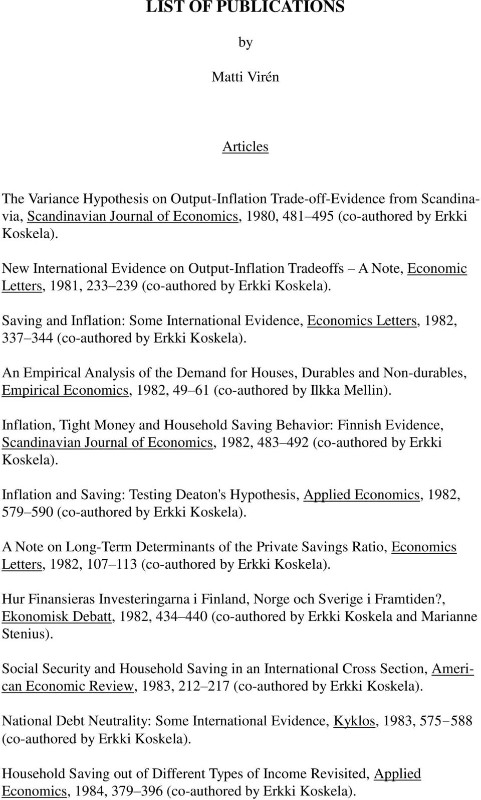 Saving and Inflation: Some International Evidence, Economics Letters, 1982, 337 344 (co-authored by Erkki Koskela).