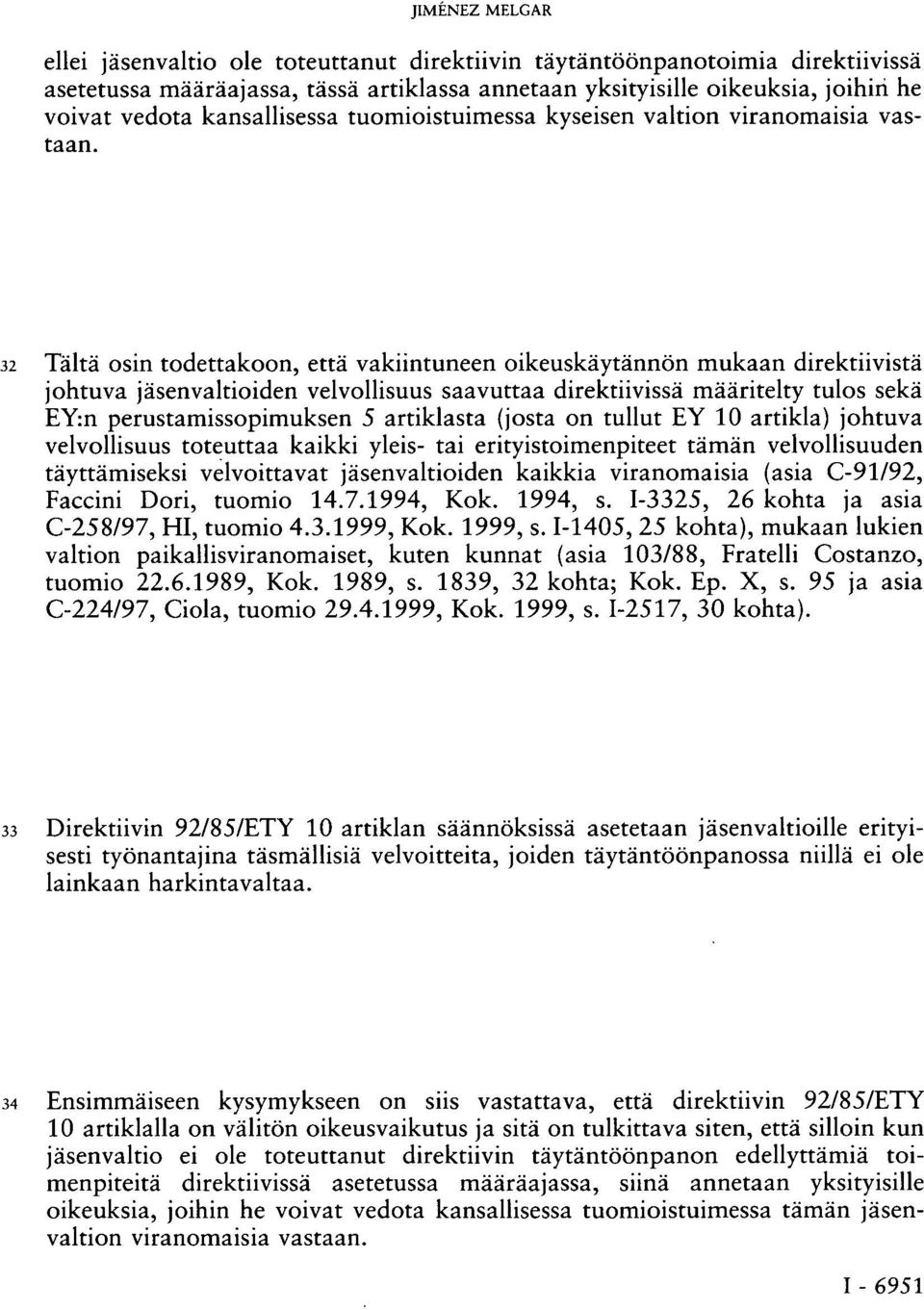 32 Tältä osin todettakoon, että vakiintuneen oikeuskäytännön mukaan direktiivistä johtuva jäsenvaltioiden velvollisuus saavuttaa direktiivissä määritelty tulos sekä EY:n perustamissopimuksen 5