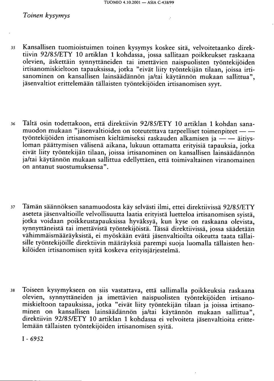 mukaan sallittua", jäsenvaltiot erittelemään tällaisten työntekijöiden irtisanomisen syyt.