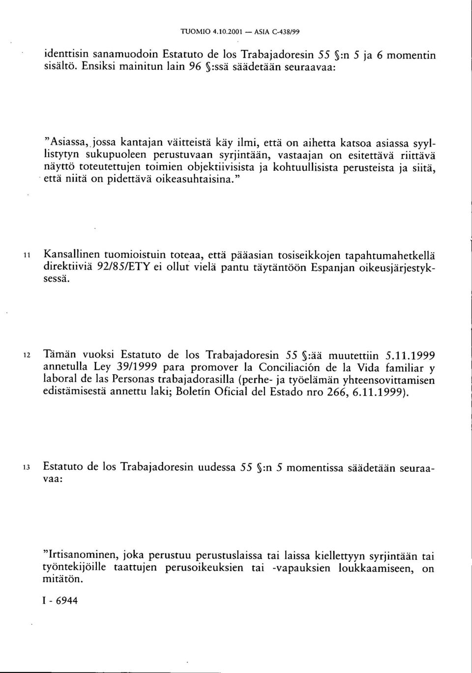 esitettävä riittävä näyttö toteutettujen toimien objektiivisista ja kohtuullisista perusteista ja siitä, että niitä on pidettävä oikeasuhtaisina.