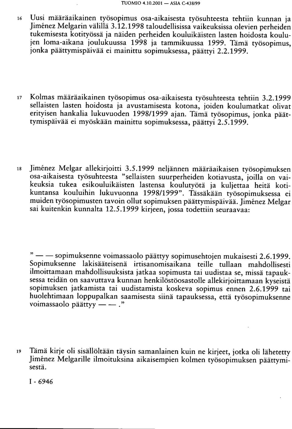 Tämä työsopimus, jonka päättymispäivää ei mainittu sopimuksessa, päättyi 2.