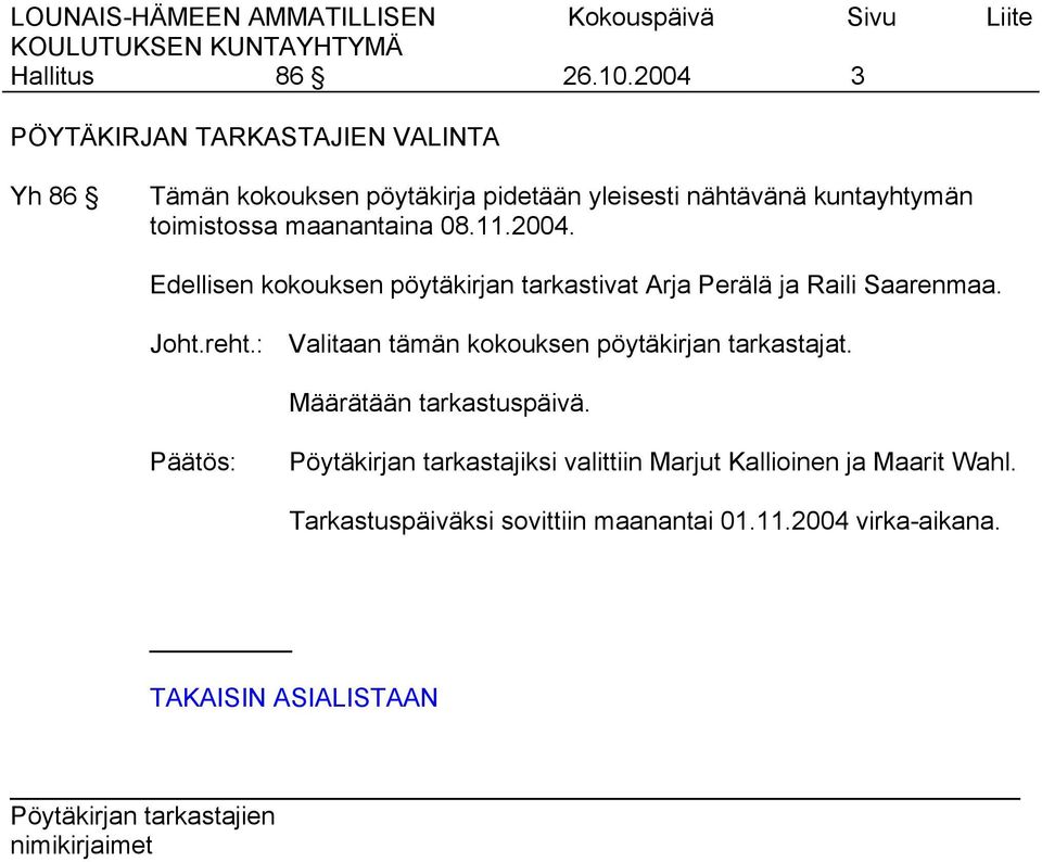 toimistossa maanantaina 08.11.2004. Edellisen kokouksen pöytäkirjan tarkastivat Arja Perälä ja Raili Saarenmaa. Joht.