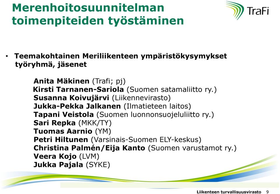 ) Susanna Koivujärvi (Liikennevirasto) Jukka-Pekka Jalkanen (Ilmatieteen laitos) Tapani Veistola (Suomen