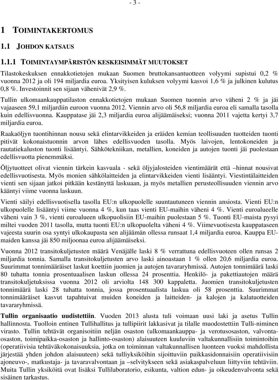Tullin ulkomaankauppatilaston ennakkotietojen mukaan Suomen tuonnin arvo väheni 2 % ja jäi vajaaseen 59,1 miljardiin euroon vuonna 2012.