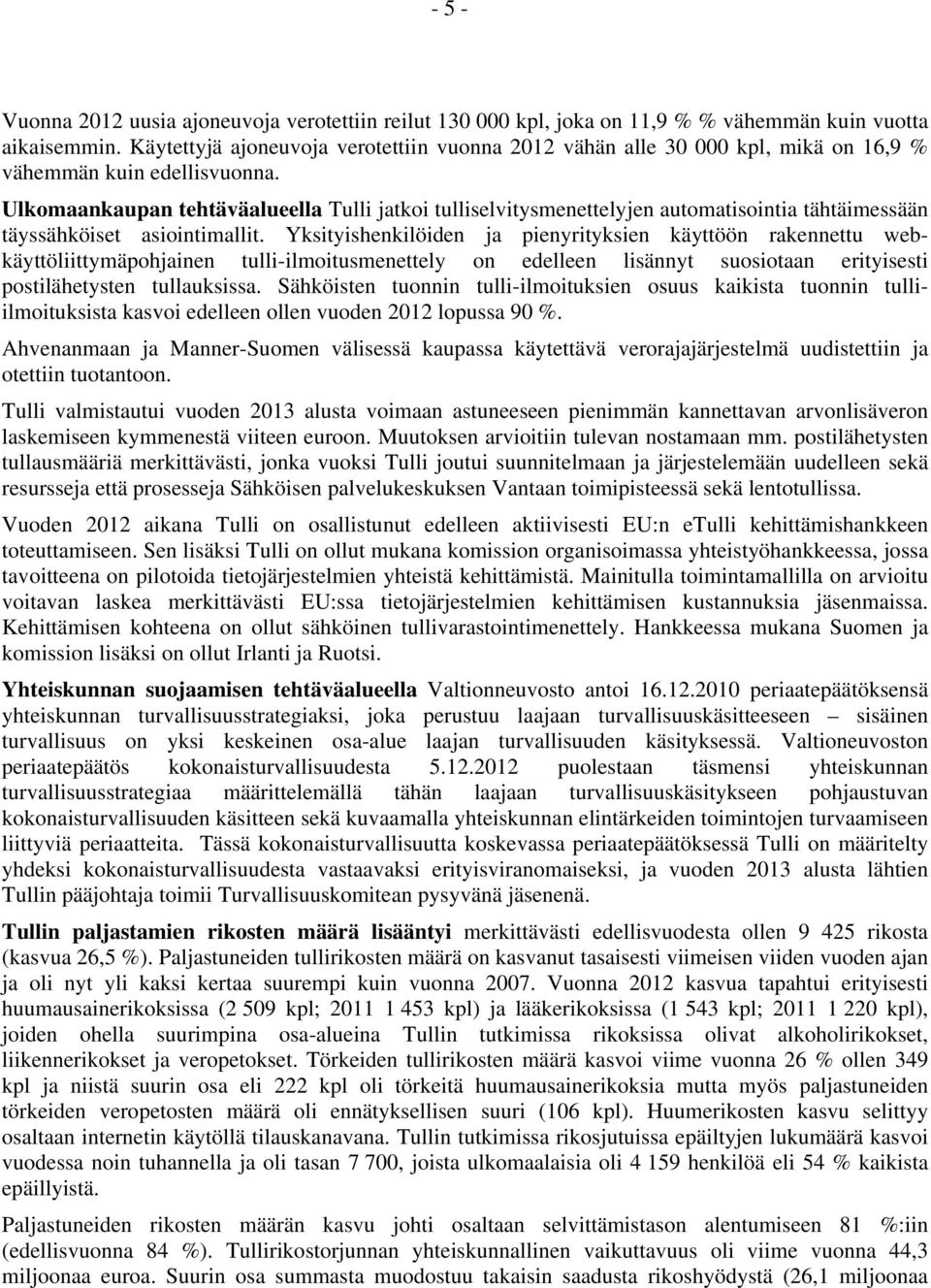 Ulkomaankaupan tehtäväalueella Tulli jatkoi tulliselvitysmenettelyjen automatisointia tähtäimessään täyssähköiset asiointimallit.