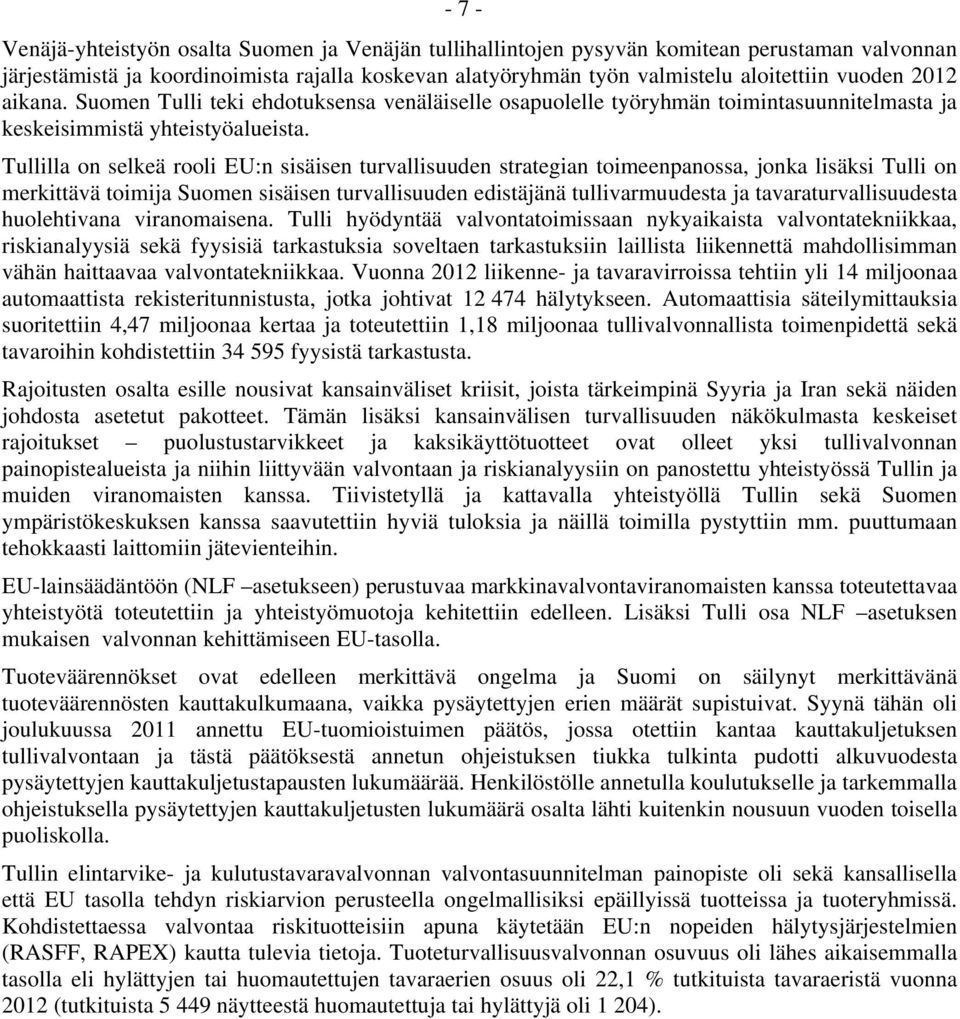 Tullilla on selkeä rooli EU:n sisäisen turvallisuuden strategian toimeenpanossa, jonka lisäksi Tulli on merkittävä toimija Suomen sisäisen turvallisuuden edistäjänä tullivarmuudesta ja