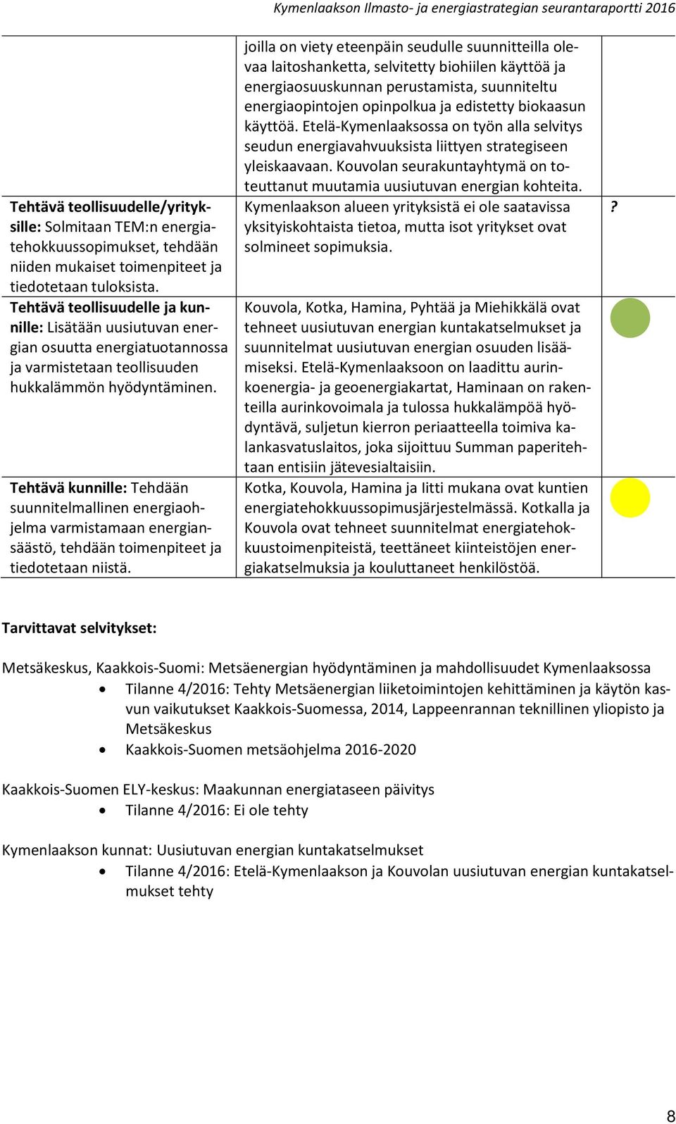 Tehtävä kunnille: Tehdään suunnitelmallinen energiaohjelma varmistamaan energiansäästö, tehdään toimenpiteet ja tiedotetaan niistä.