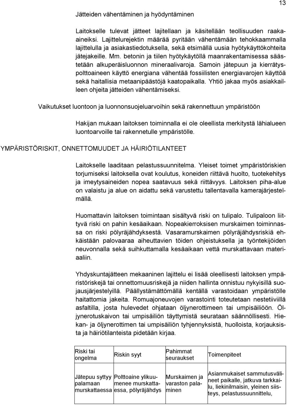 betonin ja tiilen hyötykäytöllä maanrakentamisessa säästetään alkuperäisluonnon mineraalivaroja.