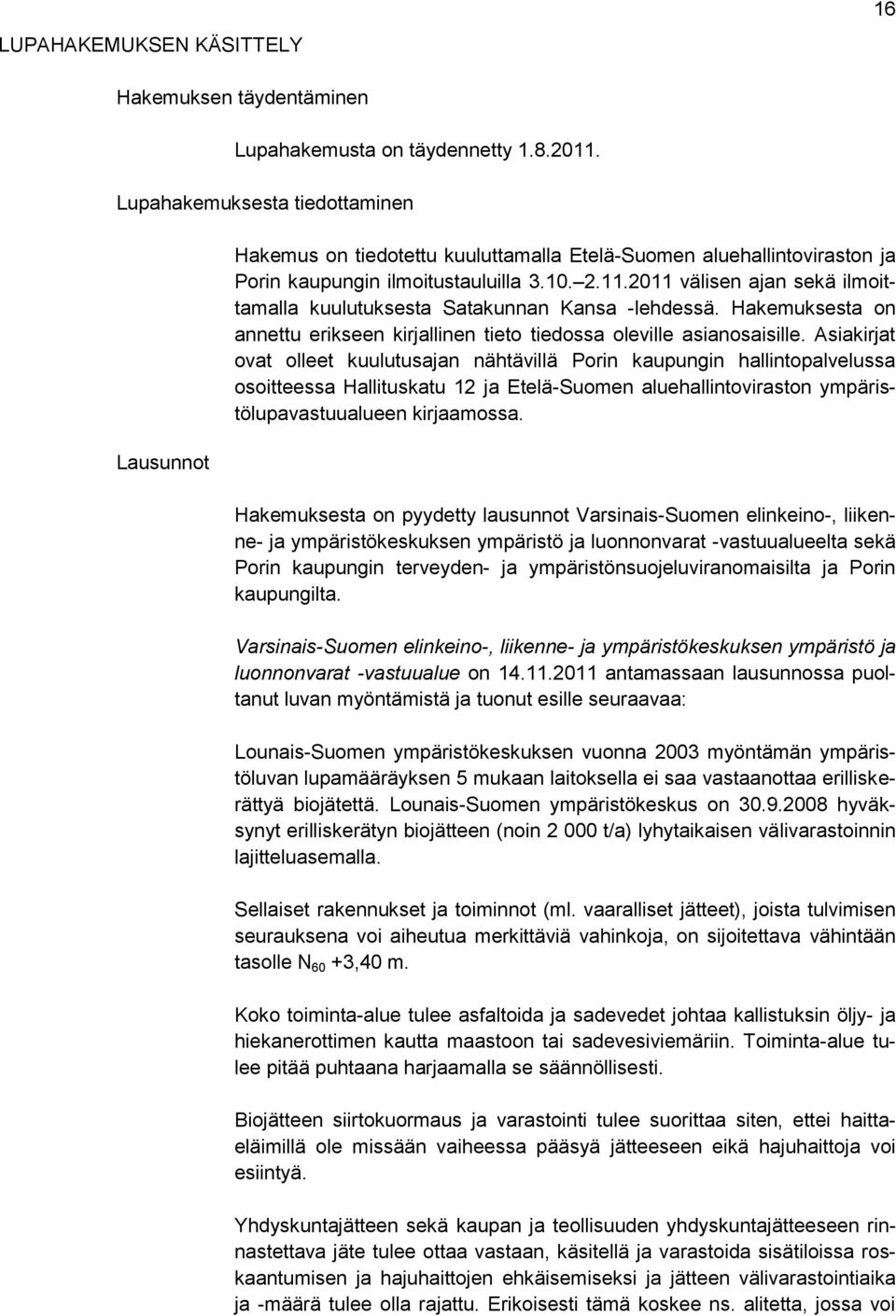 2011 välisen ajan sekä ilmoittamalla kuulutuksesta Satakunnan Kansa -lehdessä. Hakemuksesta on annettu erikseen kirjallinen tieto tiedossa oleville asianosaisille.