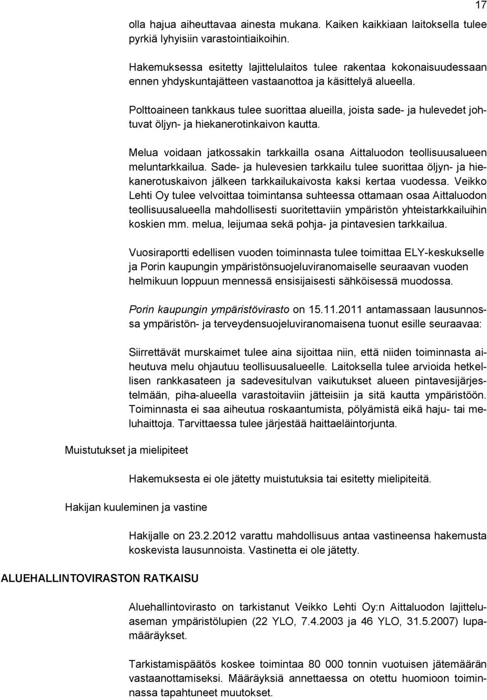 Polttoaineen tankkaus tulee suorittaa alueilla, joista sade- ja hulevedet johtuvat öljyn- ja hiekanerotinkaivon kautta.