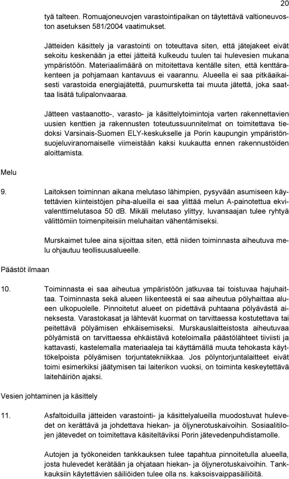 Materiaalimäärä on mitoitettava kentälle siten, että kenttärakenteen ja pohjamaan kantavuus ei vaarannu.