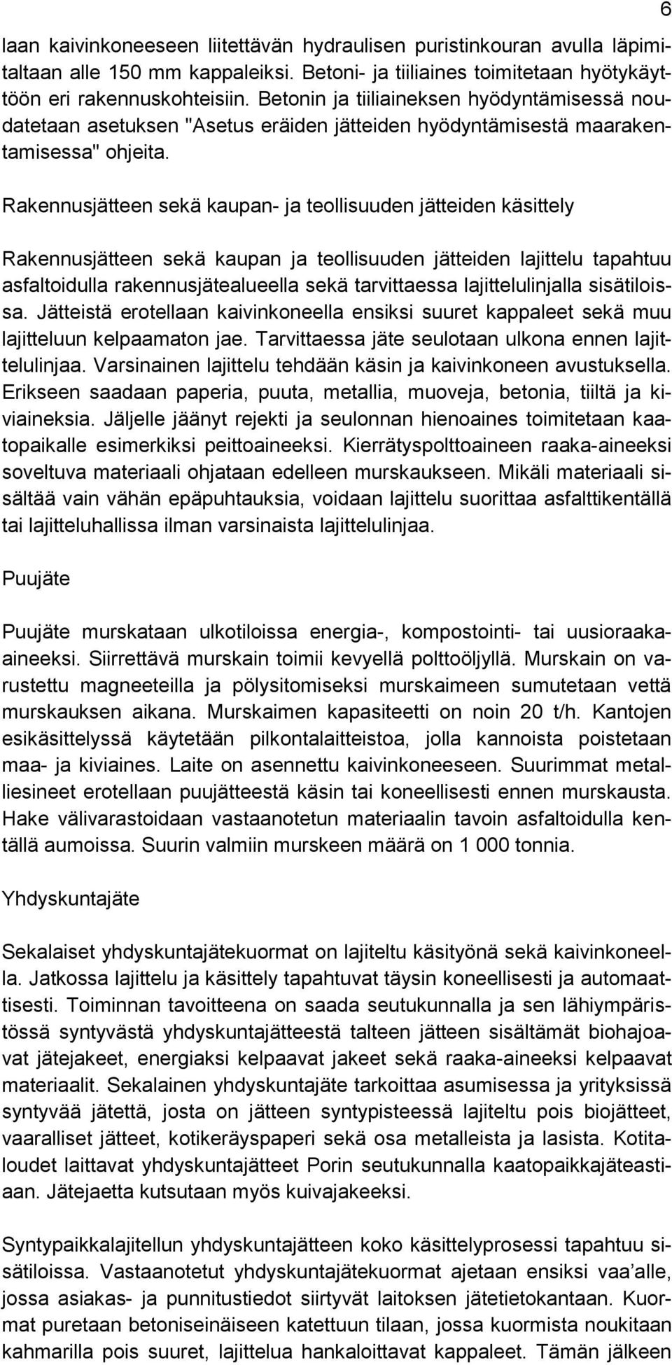 Rakennusjätteen sekä kaupan- ja teollisuuden jätteiden käsittely Rakennusjätteen sekä kaupan ja teollisuuden jätteiden lajittelu tapahtuu asfaltoidulla rakennusjätealueella sekä tarvittaessa