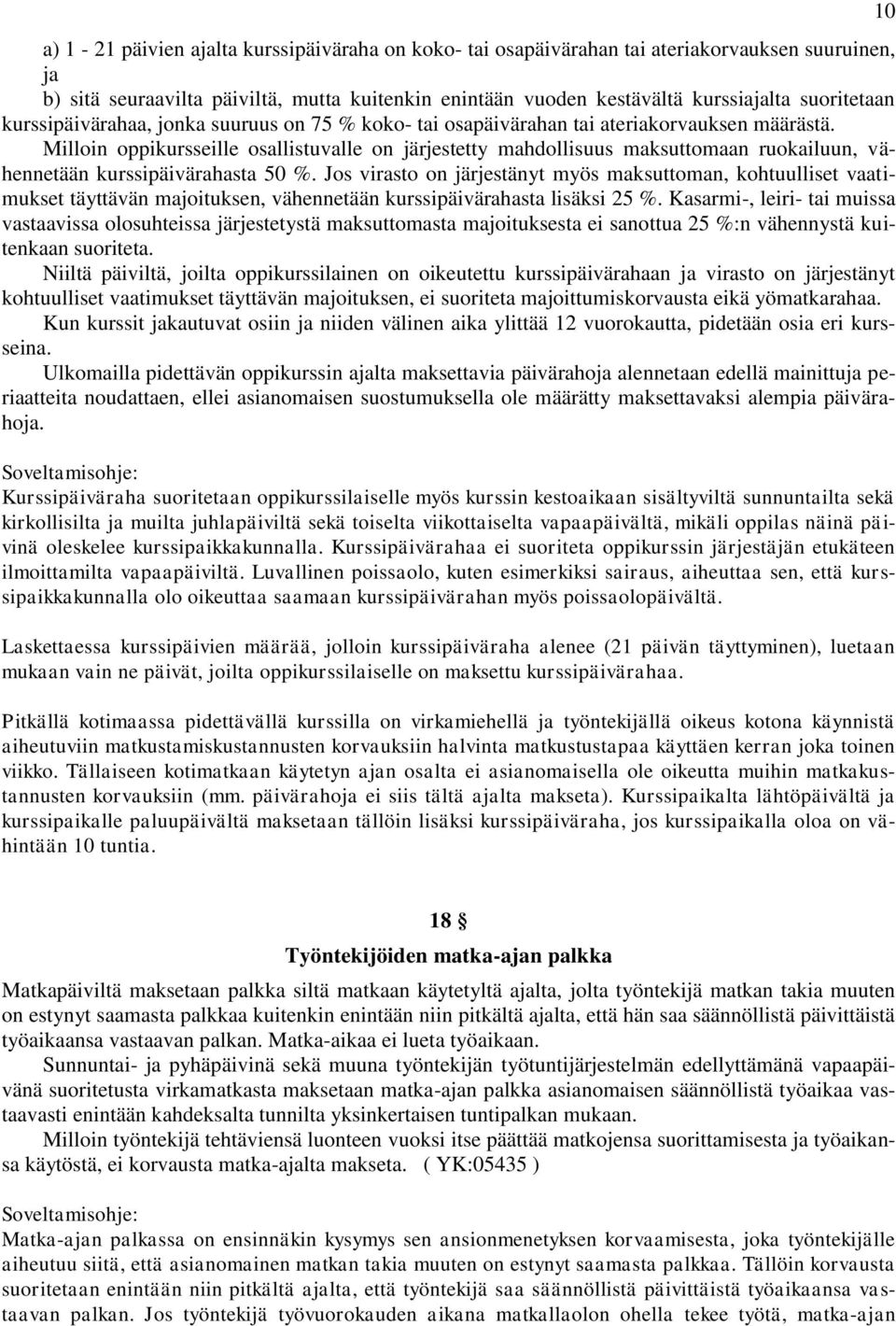 Milloin oppikursseille osallistuvalle on järjestetty mahdollisuus maksuttomaan ruokailuun, vähennetään kurssipäivärahasta 50 %.