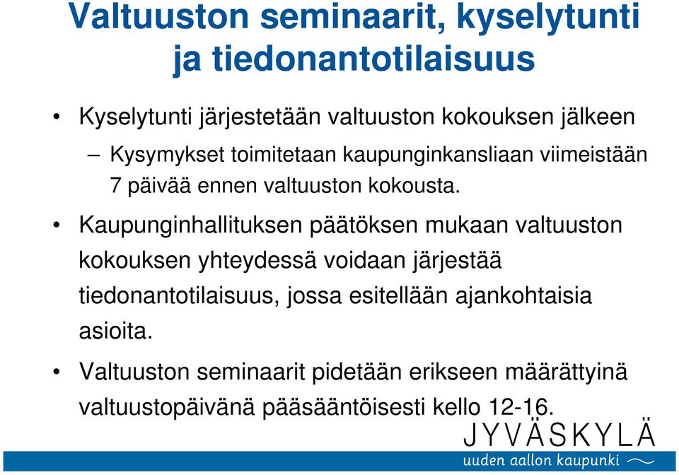 Kaupunginhallituksen päätöksen mukaan valtuuston kokouksen yhteydessä voidaan järjestää tiedonantotilaisuus,