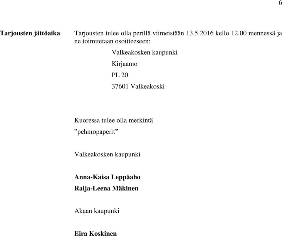 00 mennessä ja ne toimitetaan osoitteeseen: Valkeakosken kaupunki Kirjaamo PL