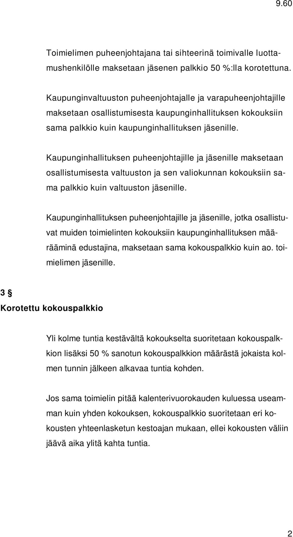 Kaupunginhallituksen puheenjohtajille ja jäsenille maksetaan osallistumisesta valtuuston ja sen valiokunnan kokouksiin sama palkkio kuin valtuuston jäsenille.