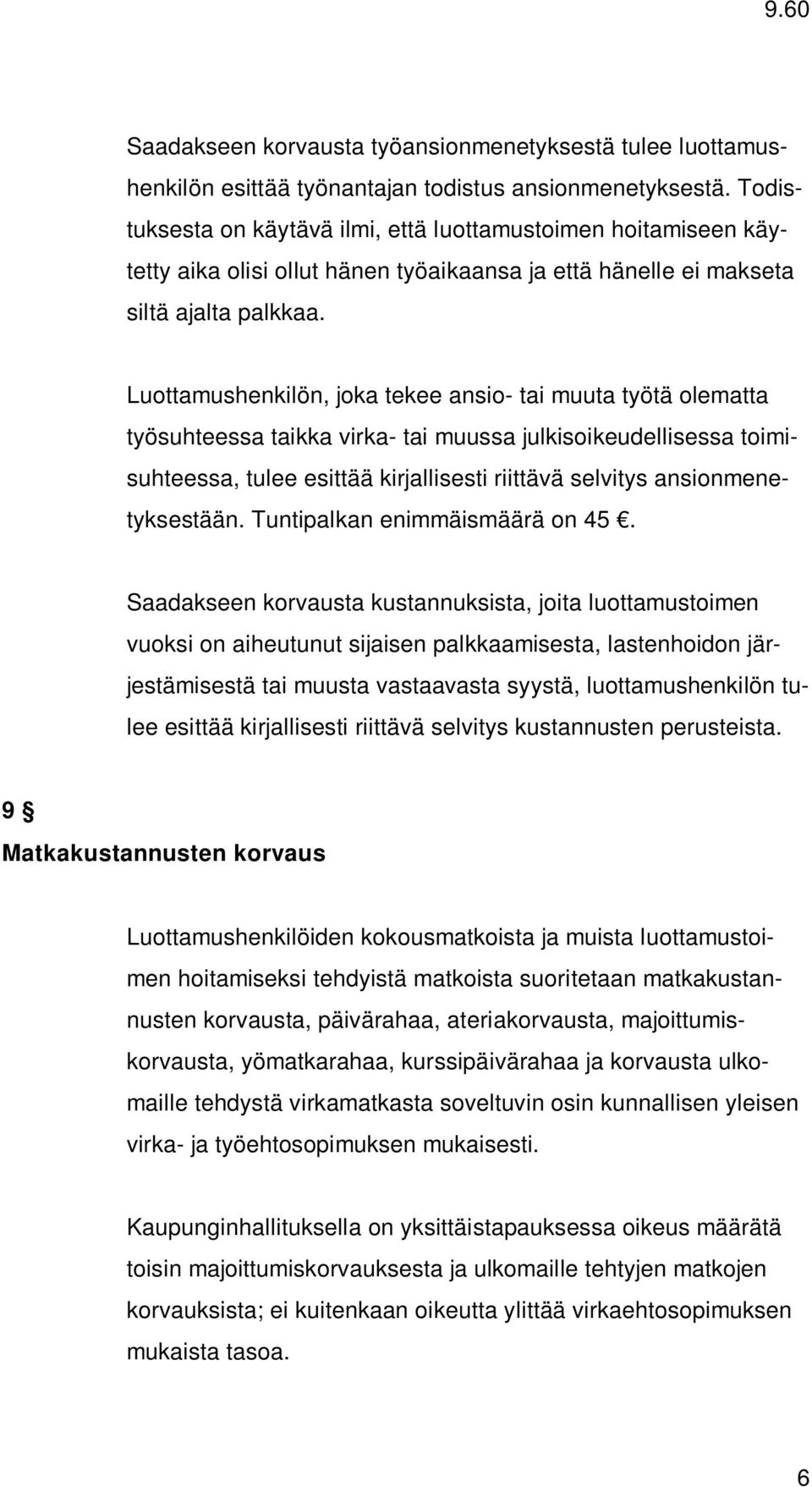 Luottamushenkilön, joka tekee ansio- tai muuta työtä olematta työsuhteessa taikka virka- tai muussa julkisoikeudellisessa toimisuhteessa, tulee esittää kirjallisesti riittävä selvitys