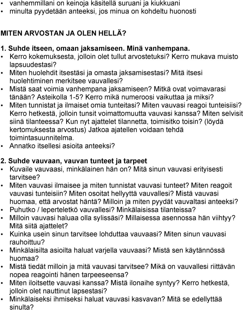 Mistä saat voimia vanhempana jaksamiseen? Mitkä ovat voimavarasi tänään? Asteikolla 1-5? Kerro mikä numeroosi vaikuttaa ja miksi? Miten tunnistat ja ilmaiset omia tunteitasi?