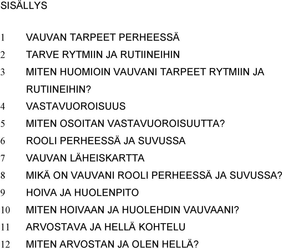 6 ROOLI PERHEESSÄ JA SUVUSSA 7 VAUVAN LÄHEISKARTTA 8 MIKÄ ON VAUVANI ROOLI PERHEESSÄ JA SUVUSSA?