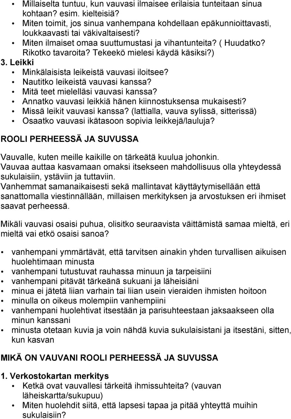 Nautitko leikeistä vauvasi kanssa? Mitä teet mielelläsi vauvasi kanssa? Annatko vauvasi leikkiä hänen kiinnostuksensa mukaisesti? Missä leikit vauvasi kanssa?