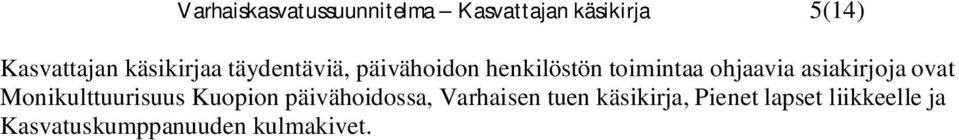 asiakirjoja ovat Monikulttuurisuus Kuopion päivähoidossa, Varhaisen