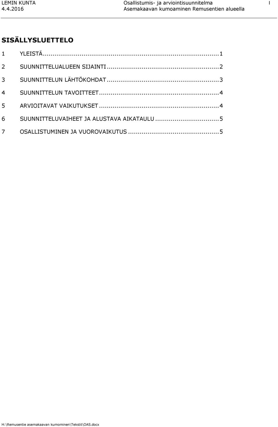 .. 3 4 SUUNNITTELUN TAVOITTEET... 4 5 ARVIOITAVAT VAIKUTUKSET.