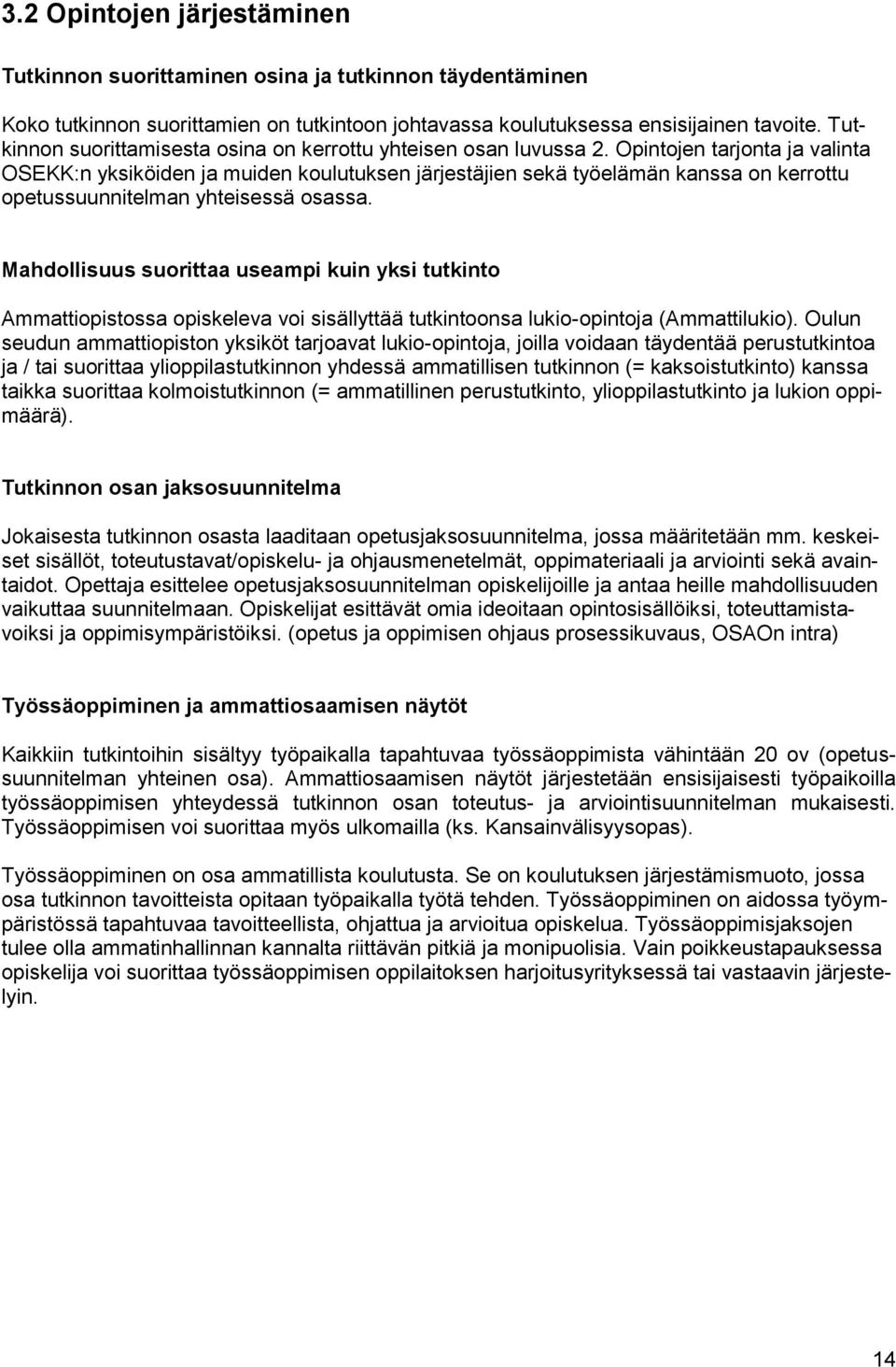 Opintojen tarjonta ja valinta OSEKK:n yksiköiden ja muiden koulutuksen järjestäjien sekä työelämän kanssa on kerrottu opetussuunnitelman yhteisessä osassa.