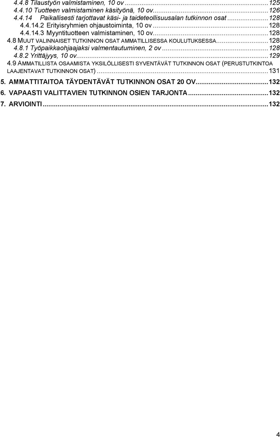 .. 128 4.8.1 Työpaikkaohjaajaksi valmentautuminen, 2 ov... 128 4.8.2 Yrittäjyys,... 129 4.