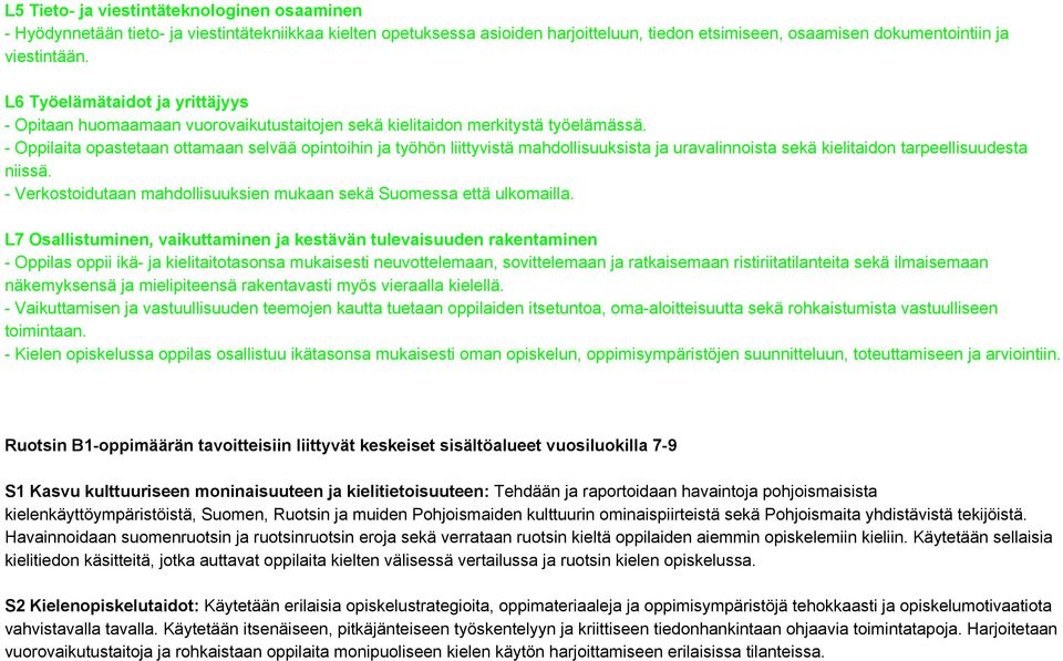 Oppilaita opastetaan ottamaan selvää opintoihin ja työhön liittyvistä mahdollisuuksista ja uravalinnoista sekä kielitaidon tarpeellisuudesta niissä.