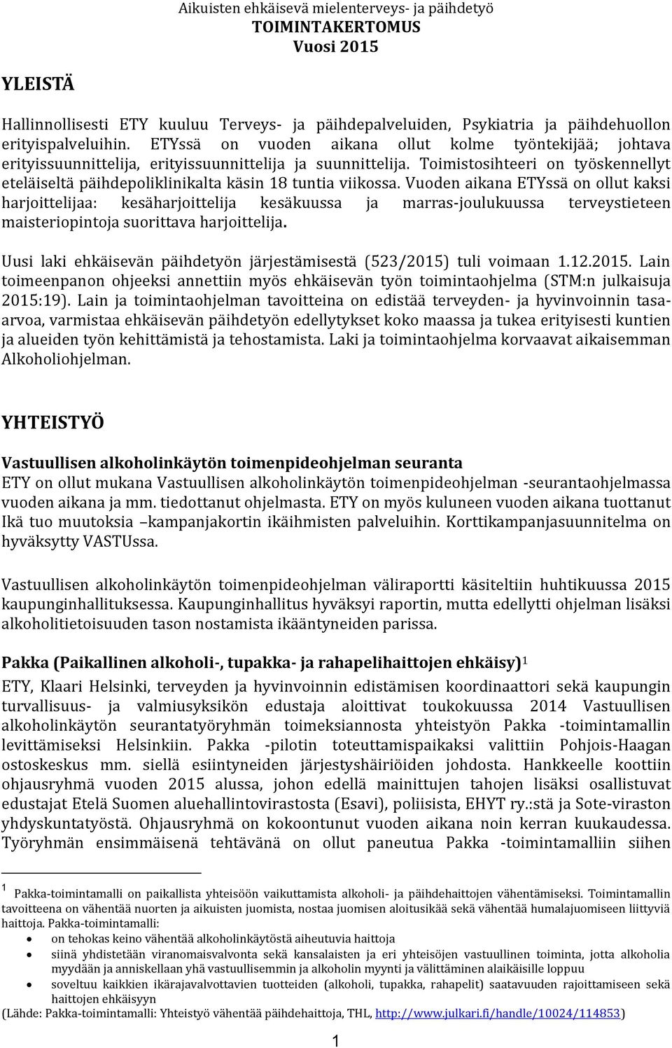 Toimistosihteeri on työskennellyt eteläiseltä päihdepoliklinikalta käsin 18 tuntia viikossa.